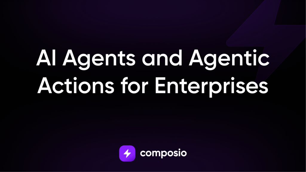 AI agents and Agentic Actions for Enterprises